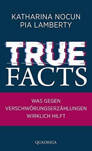 Lamberty, Pia True Facts: Was gegen Verschwörungserzählungen wirklich hilft