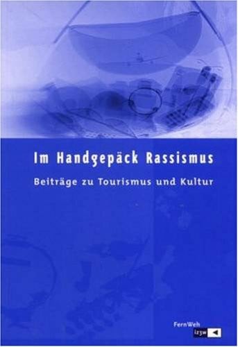 Magg, Rosaly Im Handgepäck Rassismus: Beiträge zu Tourismus und Kultur