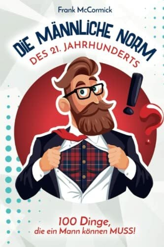 McCormick, Frank Die männliche Norm des 21. Jahrhunderts - 100 Dinge, die ein Mann können MUSS!