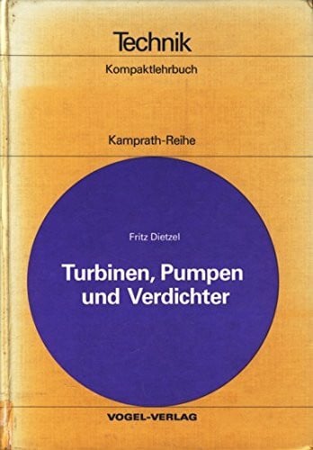 Dietzel, Fritz Turbinen, Pumpen und Verdichter: Hydraulische und thermische Strömungsmaschinen (Kamprath-Reihe)