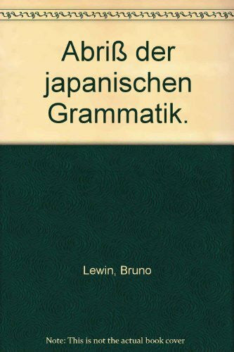 Lewin, Bruno Abriss der japanischen Grammatik auf der Grundlage der klassischen Schriftsprache