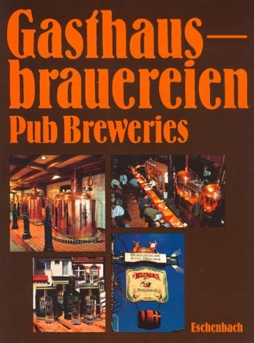 Eschenbach, Rolf Gasthausbrauereien (Pup Breweries). Konzeption, Bau und Technik, Marketing. (dt./engl.)