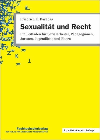 Barabas, Friedrich K Sexualität und Recht: Ein Leitfaden für Sozialarbeiter, Pädagoginnen, Juristen, Jugendliche und Eltern