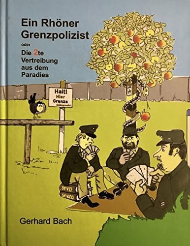 Ein Rhöner Grenzpolizist - oder Die 2te Vertreibung aus dem Paradies