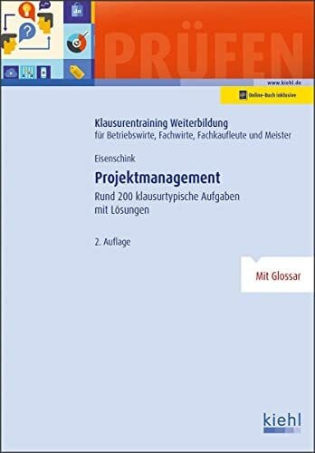 Eisenschink, Christian Projektmanagement: Rund 200 klausurtypische Aufgaben mit Lösungen. (Klausurentraining Weiterbildung - für Betriebswirte, Fachwirte, Fachkaufleute und Meister)