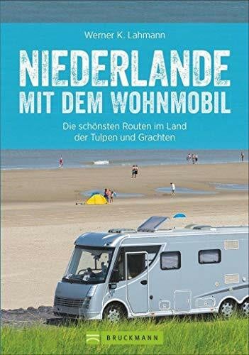 Lahmann, Werner Wohnmobilreiseführer: Niederlande mit dem Wohnmobil. Fünf Wohnmobilrouten durch die Niederlande. Mit Etappenübersichten und Detailkarten sowie ... ... Routen entlang von Ijsselmeer und Nordsee