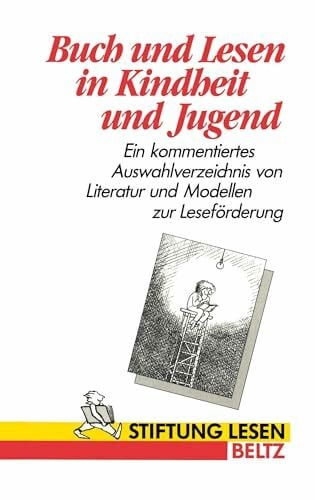 Lesen, Stiftung Buch und Lesen in Kindheit und Jugend (Book on Demand): Ein kommentiertes Auswahlverzeichnis von Literatur und Modellen zur Leseförderung (Reihe Pädagogik)