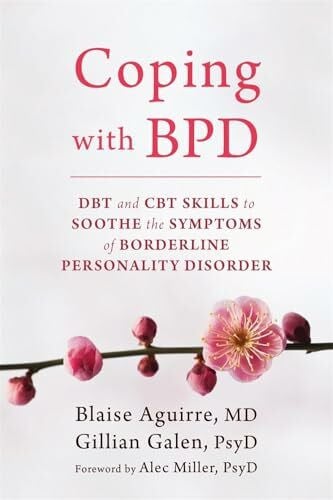 Aguirre, Blaise Coping with BPD: DBT and CBT Skills to Soothe the Symptoms of Borderline Personality Disorder
