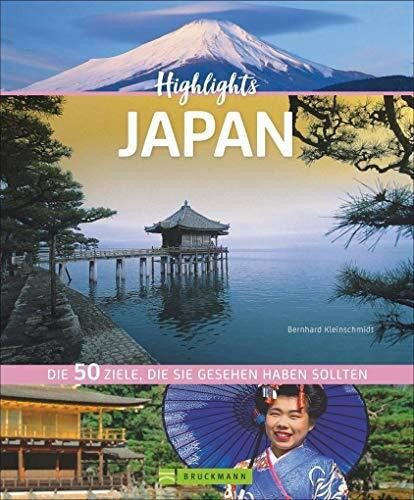 Kleinschmidt, Bernhard Highlights Japan. 50 Ziele, die Sie gesehen haben müssen! Ein Bildband-Reiseführer. Neu 2018: jetzt 24 Seiten extra. Inklusive Routenvorschläge für ... Die 50 Ziele, die Sie gesehen haben sollten