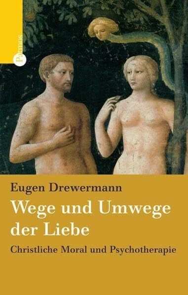 Drewermann, Eugen Wege und Umwege der Liebe: Christliche Moral und Psychotherapie