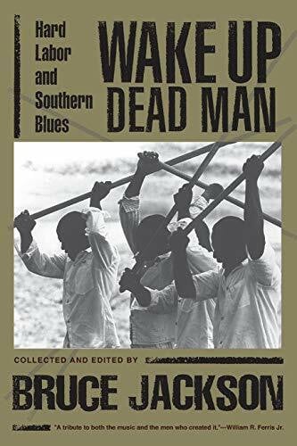 Jackson, Bruce Wake Up Dead Man: Hard Labor and Southern Blues