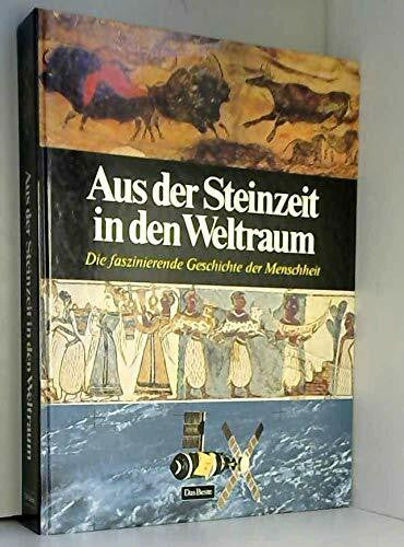 Geschichte Aus der Steinzeit in den Weltraum. Die faszinierende Geschichte der Menschheit