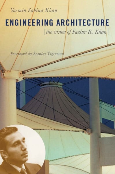 Khan, Yasmin Sabina Engineering Architecture: The Vision of Fazlur R. Khan