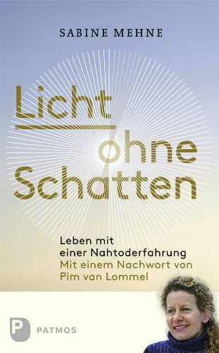 Mehne, Sabine Licht ohne Schatten: Leben mit einer Nahtoderfahrung