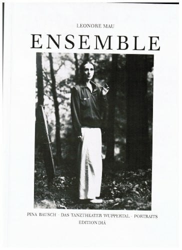 Ensemble. Pina Bausch - Das Tanztheater Wuppertal - Portraits