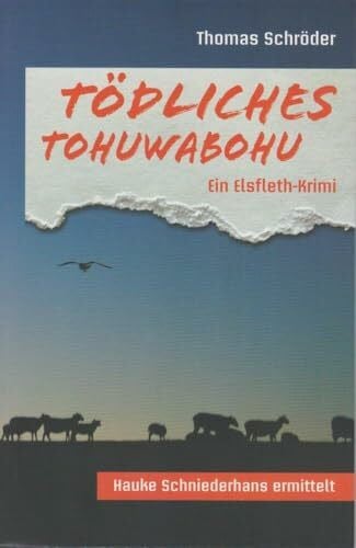 Thomas Schröder Tödliches Tohuwabohu - Ein Elsfleth-Krimi