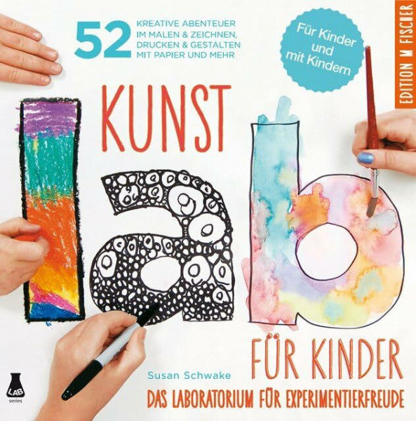 Schwake, Susan Kunst-Lab für Kinder: Das Laboratorium mit 52 kreativen Abenteuern im Malen & Zeichnen, Drucken und Gestalten mit Papier und mehr: Das Laboratorium ... mehr. Für Kinder und mit Kinder (Lab-Reihe)