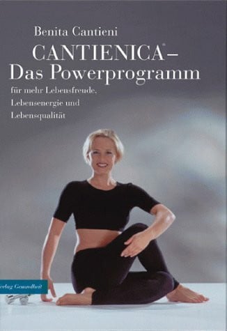 Benita Cantieni Cantienica. Das Powerprogramm. Für mehr Lebensenergie, Lebensfreude und Lebensqualität