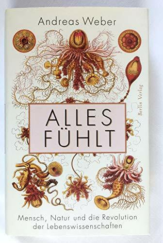 Weber, Andreas Alles fühlt: Mensch, Natur und die Revolution der Lebenswissenschaften