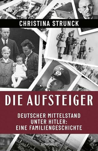 Strunck, Christina Die Aufsteiger: Deutscher Mittelstand unter Hitler: Eine Familiengeschichte