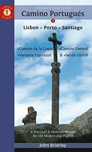 Brierley, John A Pilgrim's Guide to the Camino Portugués: Lisbon - Porto - Santiago / Camino Central, Camino de la Costa, Variente Espiritual & Senda Litoral: Lisbon ... Espiritual & - Senda Litoral (Camino Guides)