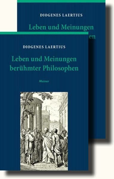 Diogenes Laertius Leben und Meinungen berühmter Philosophen: Erster Band: Bücher I-VI/ Zweiter Band: Bücher VII-X. Sonderausgabe der PhB: Bücher I-VI.; Bücher VII-X