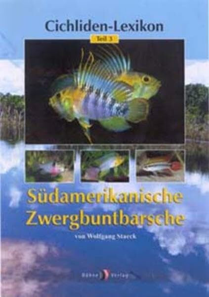 Staeck, Wolfgang Cichliden-Lexikon 3. Südamerikanische Zwergbuntbarsche