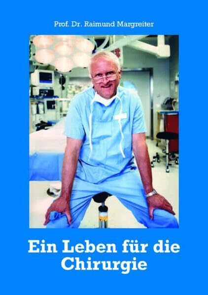 Margreiter, Prof. Dr. Raimund Ein Leben für die Chirurgie
