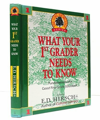 Hirsch, E. D What Your First Grader Needs to Know: Fundamentals of a Good First-Grade Education (The Core knowledge series)