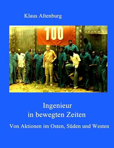 Altenburg, Klaus Ingenieur in bewegten Zeiten: Von Aktionen im Osten, Süden und Westen