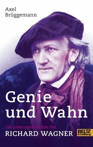 Brüggemann, Axel Genie und Wahn. Die Lebensgeschichte des Richard Wagner: Mit Fotos