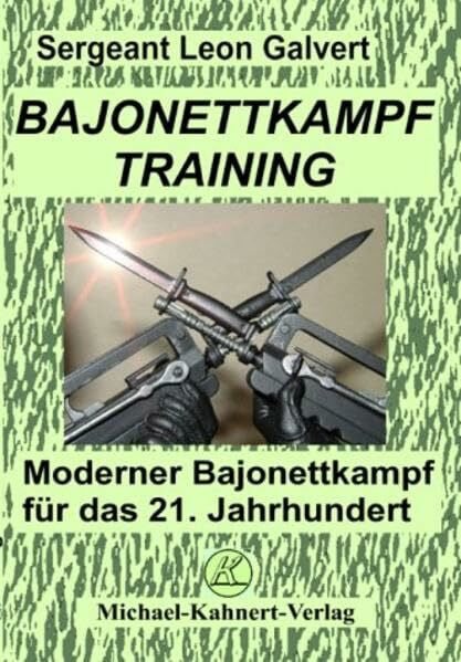 Kahnert, Michael Bajonettkampftraining: Moderner Bajonettkampf für das 21. Jahrhundert