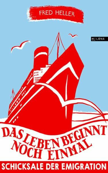 Fred Heller Das Leben beginnt noch einmal. Schicksale der Emigration (Zeitgeschichte)