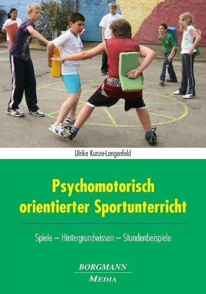 Kunze-Langenfeld, Ulrike Psychomotorisch orientierter Sportunterricht: Spiele - Hintergrundwissen - Stundenbeispiele
