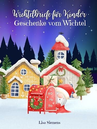 Siemens, Lisa Wichtelbriefe für Kinder Geschenke vom Wichtel: Vorlagen und Briefe für die Wichteltür und eine entspannte Wichtelzeit