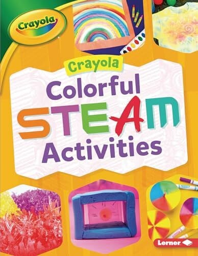 Felix, Rebecca Crayola Colorful Steam Activities (Crayola Makers)