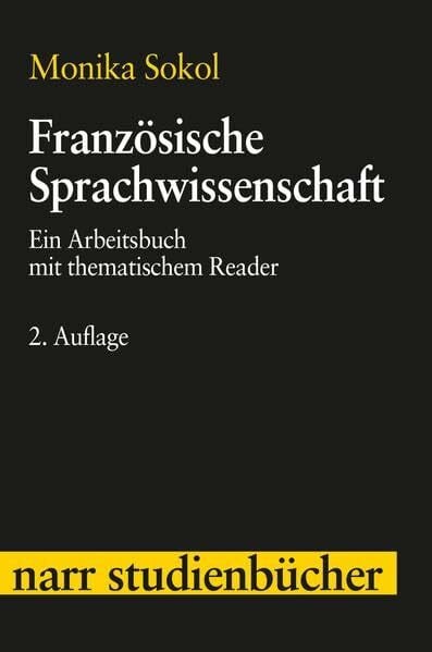 Sokol, Monika Französische Sprachwissenschaft: Ein Arbeitsbuch mit thematischem Reader (Narr Studienbücher)