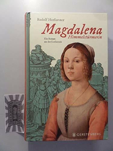 Herfurtner, Rudolf Magdalena Himmelstürmerin: Ein Roman aus der Lutherzeit