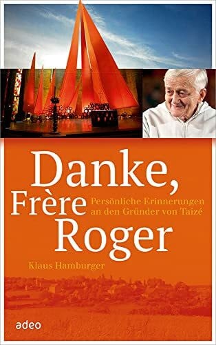 Hamburger, Klaus Danke, Frère Roger: Persönliche Erinnerungen an den Gründer von Taizé