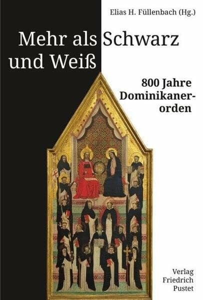 Füllenbach, Elias H. Mehr als Schwarz und Weiß: 800 Jahre Dominikanerorden