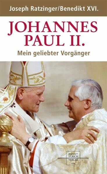 Benedikt XVI. Johannes Paul II.: Mein geliebter Vorgänger