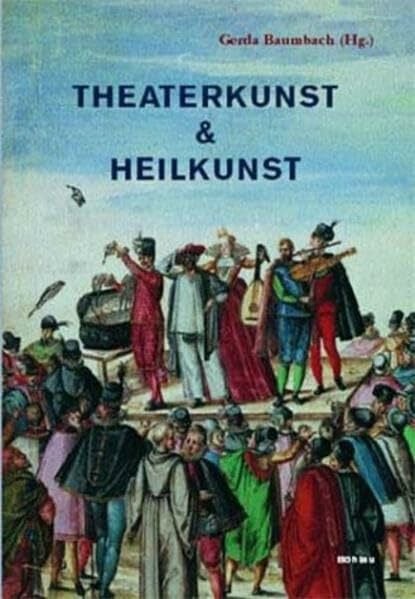 Hädge, Martina Theaterkunst & Heilkunst: Studien zu Theater und Anthropologie