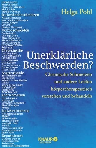 Pohl, Helga Unerklärliche Beschwerden? Chronische Schmerzen und andere Leiden körpertherapeutisch verstehen und behandeln