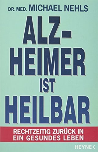 Nehls, Michael Alzheimer ist heilbar: Rechtzeitig zurück in ein gesundes Leben