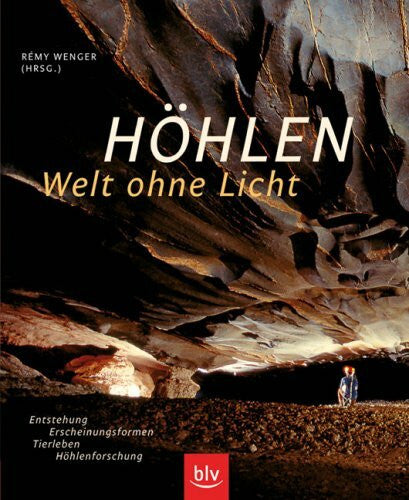 Ross, Helmut Höhlen - Welt ohne Licht: Entstehung, Erscheinungsformen, Tierleben, Höhlenforschung