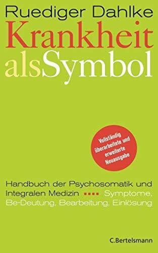 Ruediger Dahlke Krankheit als Symbol: Ein Handbuch der Psychosomatik. Symptome, Be-Deutung, Einlösung.
