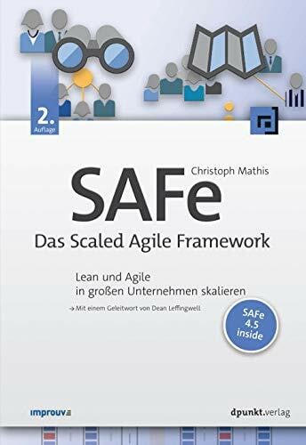 Leffingwell, Dean SAFe - Das Scaled Agile Framework: Lean und Agile in großen Unternehmen skalieren
