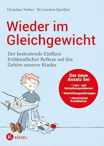 Queißer, Carsten Wieder im Gleichgewicht: Der bedeutende Einfluss frühkindlicher Reflexe auf das Gehirn unserer Kinder - Der neue Ansatz bei Lern- und ... chronischen Krankheiten