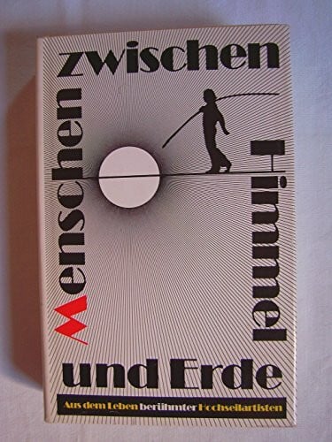 Gisela und Dietmar Winkler Menschen zwischen Himmel und Erde. Aus dem Leben berühmter Hochseilartisten