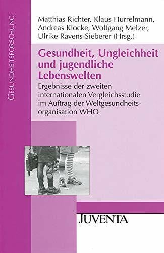 Ravens-Sieberer, Ulrike Gesundheit, Ungleichheit und jugendliche Lebenswelten: Ergebnisse der zweiten internationalen Vergleichsstudie im Auftrag der Weltgesundheitsorganisation WHO (Gesundheitsforschung)